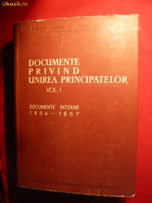 Documene Interne despre Unirea Principatelor 1854-1857 , vol.I , 781 pag foto