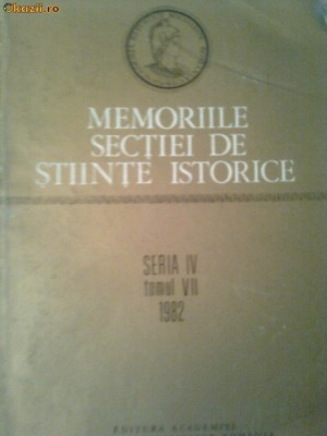 MEMORIILE SECTIILOR DE STIINTE ISTORICE ( seria IV ~ tomul VII ) foto