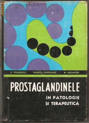 (C341) &amp;quot;PROSTAGLANDINELE IN PATOLOGIE SI TERAPEUTICA&amp;quot; PAUSESCU, CHIRVASIE, NECHIFOR, EDITURA MEDICALA, BUCURESTI, 1982 foto