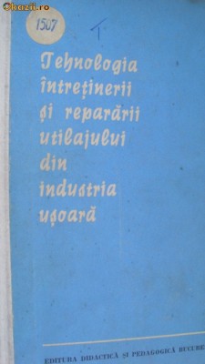 TEHNOLOGIA INTRETINERII SI REPARARII UTILAJULUI DIN INDUSTRIA USOARA foto