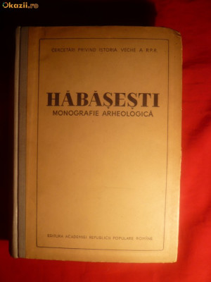 Habasesti - Monografie Arheologica -I.Ed. 1954 Academia RPR , 612 pag , schite foto