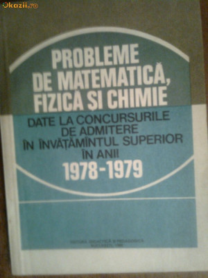 Probleme de matematica ,fizica si chimie date la concursurile de admitere in anii 1978-1979 foto