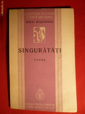 39. Mihai Mosandrei - SINGURATATI - Prima Ed. 1936 Ed. Fundatia Carol II ,67pag foto