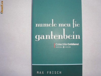 MAX FRISCH-NUMELE MEU FIE GANTENBEIN,r6 foto