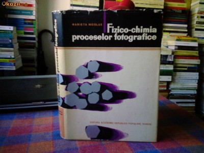MARIETA NICOLAE - FIZICO-CHIMIA PROCESELOR FOTOGRAFICE foto