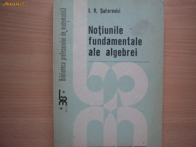 Notiunile fundamentale ale algebrei I.R.Safarevici,1,RF10/2 foto