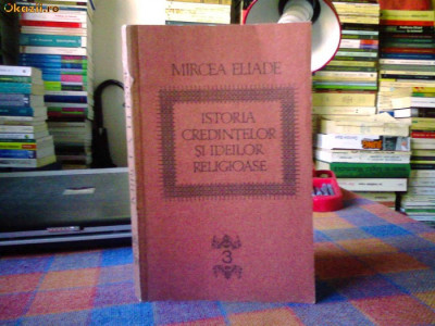 MIRCEA ELIADE - ISTORIA CREDINTELOR SI IDEILOR RELIGIOASE - VOL.3 foto