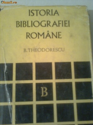 ISTORIA BIBLIOGRAFIEI ROMANE ~ B.THEODORESCU foto