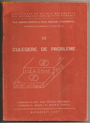 (C429) CULEGERE DE PROBLEME, MATEMATICA IN GIMNAZIU SI LICEU, COORD. VOLUM DR. BUCUR B. IONESCU foto