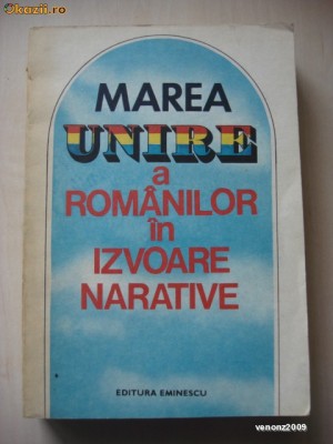 MAREA UNIRE A ROMANILOR IN IZVOARE NARATIVE foto