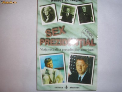 Sex prezidential {viata sexuala a presedintilor americani} Weley O.Hagood foto