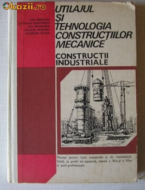 Utilajul si Tehnologia Constructiilor Mecanice : Constructii Industriale -Manual foto