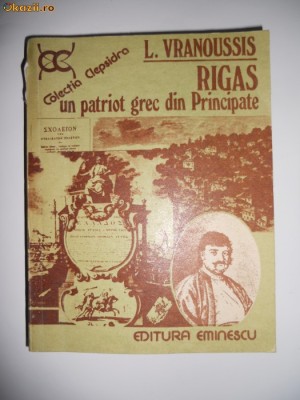 RIGAS-UN PATRIOT GREC IN PRINCIPATELE ROMANE,BUCURESTI,1980 foto