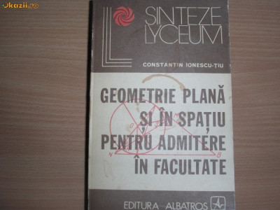 Constantin Ionescu -Tiu GEOMETRIE PLANA SI IN SPATIU PENTRU ADMITERE IN FACULTATE,5 foto