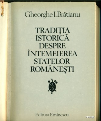 Traditia istorica despre intemeierea statelor romanesti - Ghe.I.Bratianu foto