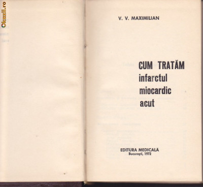 V. V. MAXIMILIAN - INFARCTUL MIOCARDIC ACUT ( CUM TRATAM ) foto