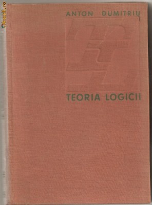 (C668) TEORIA LOGICII DE ANTON DUMITRIU foto