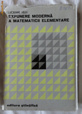 L Felix Expunere moderna a matematicii elementare ES 1973 foto