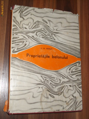 PROPIETATILE BETONULUI - A. M. Neville - Editura Tehnica, 1979, 511 p. foto