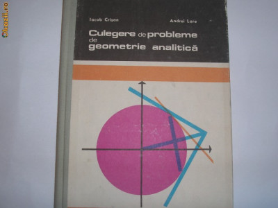 Culegere de probleme de geometrie analitica Iacob Crisan,Andrei Lare foto