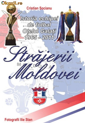 Cartea Strajerii Moldovei - istoria echipei Otelul Galati 1965-2011 foto