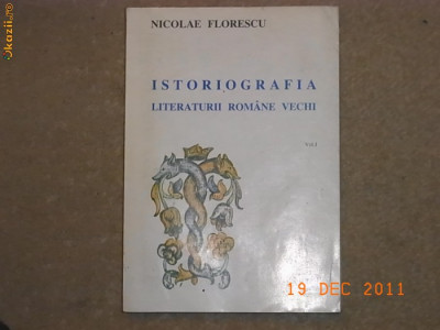 Istoriografia literaturii romane vechi - Nicolae Florescu VOL.1 foto