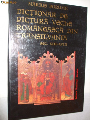 DICTIONAR DE PICTURA VECHE ROMANEASCA DIN TRANSILVANIA XIII -XVII M. Porumb foto