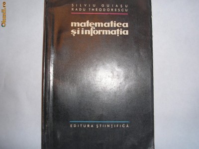 MATEMATICA SI INFORMATIA - SILVIU GUIASU, RADU THEODORESCU,rf12/3 foto