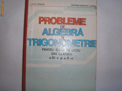 PROBLEME DE ALGEBRA SI TRIGONOMETRIE PT CLS IX SI X, Liviu Parsan,12 foto