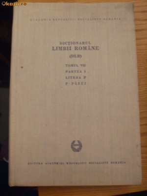 DICTIONARUL LIMBII ROMANE [ DLR ] Tomul VIII, Partea I, Litera P (P - PAZUI) foto