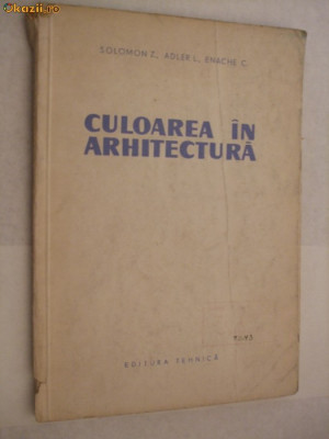 CULOAREA IN ARHITECTURA -- Solomon Z., Adler L., Eneche C. foto