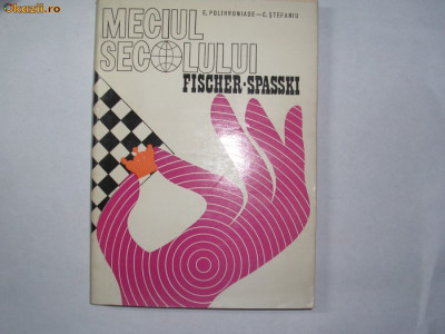 E.Polihroniade - &amp;#039;&amp;#039;Meciul Secolului - FISCHER - SPASKI &amp;#039;&amp;#039;- 1974,g2 foto