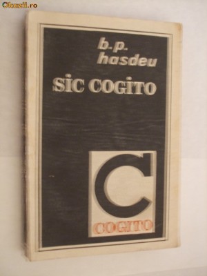 SIC COGITO - Bogdan P. Hasdeu - Scrisul Romanesc, 1991 foto