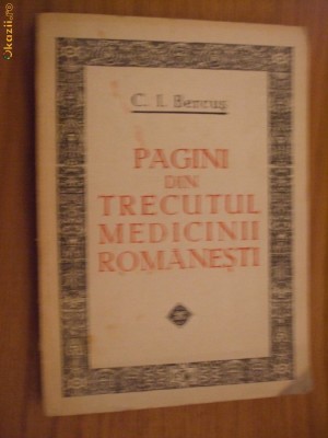 PAGINI DIN TRECUTUL MEDICINII ROMANESTI - C. I. Bercus - Medicala, 1981, 339 p. foto