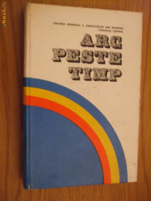 ARC PESTE TIMP - Antologie de poezie si proza inchinate partidului foto