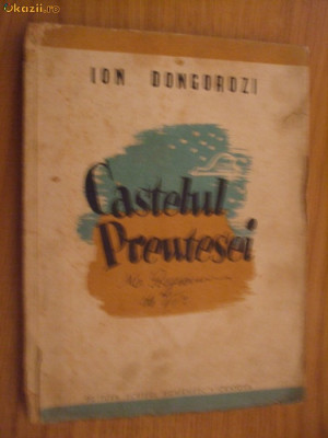 ION DONGOROZI - Castelul Preotesei - roman, Editura Scrisul Romanesc, 1943 foto