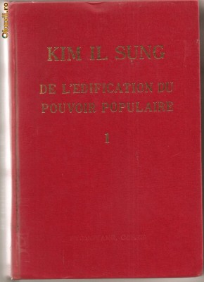 (C791) DE L&amp;#039;EDIFICATION DU POUVOIR POPULAIRE DE KIM IL SUNG, EDITIONS EN LANGUES ETRANGERS, PYONGYANG, COREE, 1978, VOLUMUL 1 foto