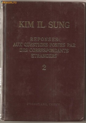 (C792) REPONSES AUX QUESTIONS POSEES PAR DES CORRESPONDANTS ETRANGERS DE KIM IL SUNG, EDITIONS EN LANGUES ETRANGERS, PYONGYANG, COREE, 1978, VOLUMUL 2 foto