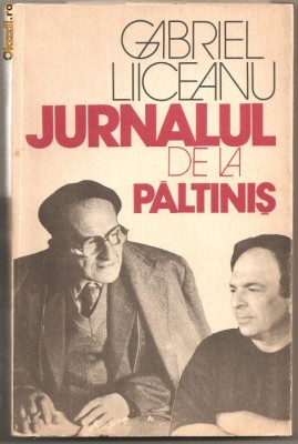 (C755) JURNALUL DE LA PALTINIS DE GABRIEL LIICEANU, EDITURA HUMANITAS, BUCURESTI, 1991, EDITIE REVAZUTA SI ADAUGITA, MODEL PAIDEIC IN CULTURA UMANISTA foto