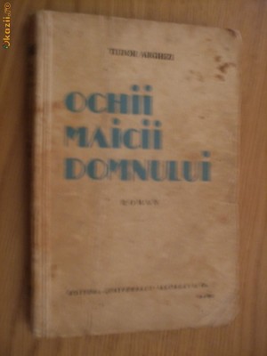 TUDOR ARGHEZI - Ochii Maicii Domnului - roman - 1934, 308 p. foto
