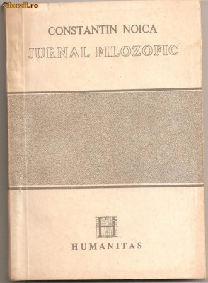 (C815) JURNAL FILOZOFIC, CONSTANTIN NOICA, HUMANITAS, BUCURESTI, 1990 foto