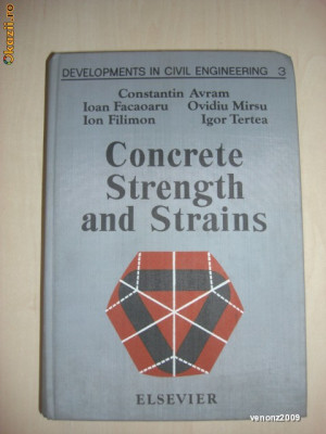 CONSTANTIN AVRAM - CONCRETE STRENGTH AND STRAINS volumul 3 (1981, limba engleza) foto