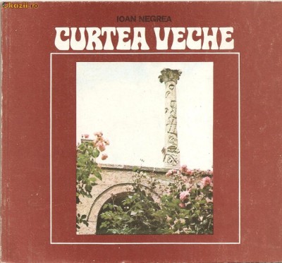 (C915) CURTEA VECHE DE IOAN NEGREA , EDITURA SPORT - TURISM, BUCURESTI, 1980, PREFATA DE PANAIT I. PANAIT foto