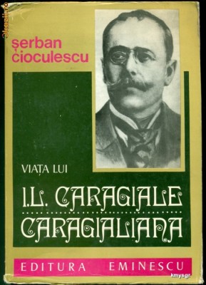 Viata lui I.L. Caragiale Caragialiana- SERBAN CIOCULESCU foto