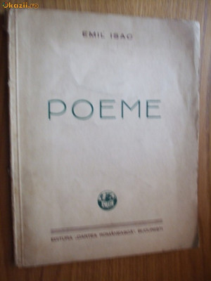 EMIL ISAC - Poeme - Editura &amp;quot;Cartea Romaneasca&amp;quot; Bucuresti, 1936, 59 p. foto