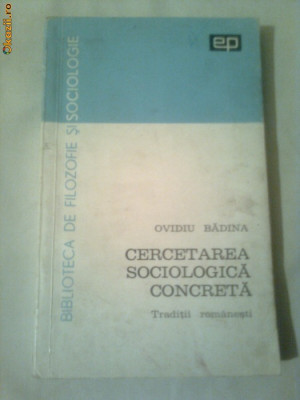 CERCETAREA SOCIOLOGICA CONCRETA - TRADITII ROMANESTI ~ OVIDIU BADINA foto