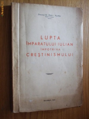 LUPTA IMPARATULUI IULIAN IMPOTRIVA CRESTINISMULUI - Ioan I. Pulpea (autograf) foto