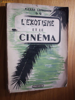 L`EXOTISME ET LE CINEMA - Pierre Leprohon -1945, 64 documents photographiques foto