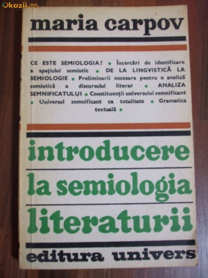 Introducere la Semiologia Literaturii - Maria Carpov - Editura Univers, 1978 foto