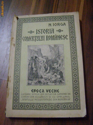 ISTORIA COMERTULUI ROMANESC - EPOCA VECHE - N. Iorga - 1937, 326 p. foto